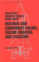 What Every Engineer Should Know About Material and Component Failure, Failure Analysis, & Litigation