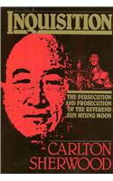 Inquisition: The Persecution and Prosecution of the Reverend Sun Myung Moon