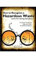How to Recognize a Hazardous Waste (Even If Its Wearing Dark Glasses)