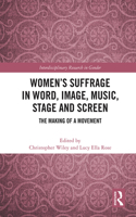 Women’s Suffrage in Word, Image, Music, Stage and Screen