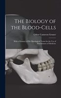 Biology of the Blood-cells [microform]