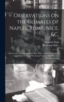Observations on the Climates of Naples, Rome, Nice, &c.
