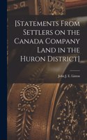 [Statements From Settlers on the Canada Company Land in the Huron District] [microform]