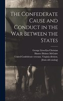 Confederate Cause and Conduct in the war Between the States
