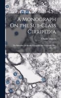 A Monograph On the Sub-Class Cirripedia: The Balanidæ (Or Sessile Cirrepedes) the Verrucidæ, Etc., Etc., Etc