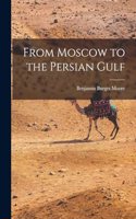 From Moscow to the Persian Gulf