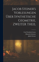 Jacob Steiner's Vorlesungen Über Synthetische Geometrie, ZWEITER THEIL