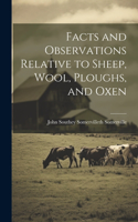 Facts and Observations Relative to Sheep, Wool, Ploughs, and Oxen