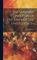 Sanitary Condition of the Army of the United States