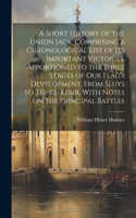 Short History of the Union Jack, Comprising a Chronological List of its Important Victories, Apportioned to the Three Stages of our Flag's Development, From Sluys to Tel-el-Kebir, With Notes on the Principal Battles