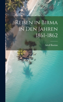 Reisen in Birma in Den Jahren 1861-1862