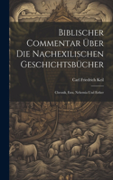 Biblischer Commentar Über Die Nachexilischen Geschichtsbücher