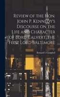 Review of the Hon. John P. Kennedy's Discourse on the Life and Character of Lord Calvert, the First Lord Baltimore