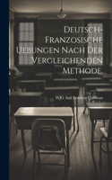 Deutsch-franzosische Uebungen nach der vergleichenden Methode.