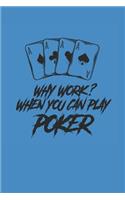 Why Work? When You Can Play Poker