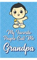 My Favorite People Call Me Grandpa: Baby Boy Funny Cute Father's Day Journal Notebook From Sons Daughters Girls and Boys of All Ages. Great Gift or Dads Fathers Parents New Parents Dad