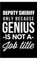 Deputy Sheriff Only Because Genius Is Not A Job Title