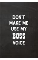 Don't Make Me Use My Boss Voice: Lined Journal Funny, Snarky, Sarcastic Gag Gift