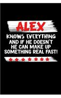 Alex Knows Everything And If He Doesn't He Can Make Up Something Real Fast: Alex Journal (Funny Blank Lined Notebooks for Men)