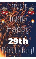 Lets Get Toasted Happy 29th Birthday: Funny 29th Birthday Gift Journal / Notebook / Diary Quote (6 x 9 - 110 Blank Lined Pages)