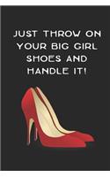 Just Throw On Your Big Girl Shoes And Handle It!