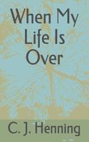 When My Life Is Over