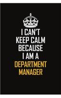 I Can't Keep Calm Because I Am A Department Manager