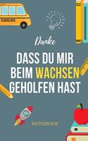 Danke Dass Du Mir Beim Wachsen Geholfen Hast Notizbuch: A5 Notizbuch TAGEBUCH Geschenkidee für deine Eltern - Mama Papa Oma Opa Geschwister Lehrer Erzieher - Geburtstag - persönliches Geschenk Abschied