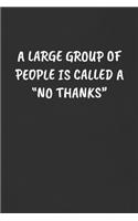 A Large Group of People Is Called a "no Thanks": Sarcastic Humor Blank Lined Journal - Funny Black Cover Gift Notebook