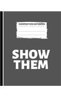 Show Them Composition Notebook