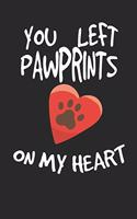 You Left Pawprints on My Heart: Small Lined Notebook Journal