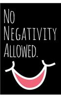 No Negativity Allowed Journal: A Blank Lined Inspiration and Motivational Notebook