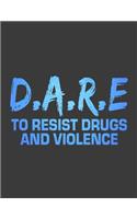 D.A.R.E To Resist Drugs and Violence