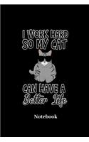 I Work Hard So My Cat Can Have A Better Life Notebook: Liniertes Notizbuch für Miezekatzen, Kätzchen Stubentiger und Katzen Fans - Notizheft Klatte für Männer, Frauen und Kinder