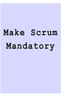 Make Scrum Mandatory: Blank Lined Journal