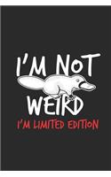 I'm Not Weird I'm Limited Edition