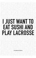 I Just Want To Eat Sushi And Play Lacrosse