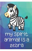 My Spirit Animal Is A Zebra: Funny Cute And Colorful Animal Character Journal Notebook For Girls and Boys of All Ages. Great Surprise Present for School, Birthday, Anniversary, 