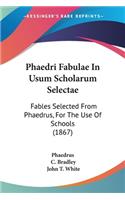 Phaedri Fabulae In Usum Scholarum Selectae