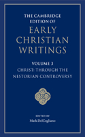 The Cambridge Edition of Early Christian Writings: Volume 3, Christ: Through the Nestorian Controversy