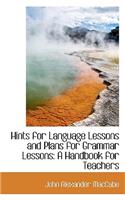 Hints for Language Lessons and Plans for Grammar Lessons: A Handbook for Teachers
