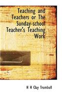 Teaching and Teachers or the Sunday-School Teacher's Teaching Work