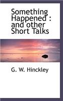 Something Happened: And Other Short Talks