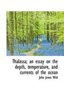 Thalassa; An Essay on the Depth, Temperature, and Currents of the Ocean