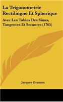 La Trigonometrie Rectilingne Et Spherique: Avec Les Tables Des Sinus, Tangentes Et Secantes (1765)