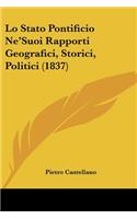 Lo Stato Pontificio Ne'Suoi Rapporti Geografici, Storici, Politici (1837)