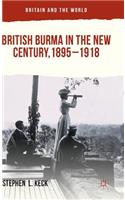 British Burma in the New Century, 1895-1918