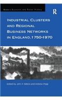 Industrial Clusters and Regional Business Networks in England, 1750-1970