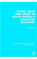 Class, Race and Sport in South Africa’s Political Economy (RLE Sports Studies)