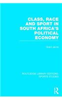 Class, Race and Sport in South Africa's Political Economy (Rle Sports Studies)